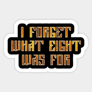 I forget what eight was for Sticker